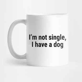 I’m not single, I have a dog Black Mug